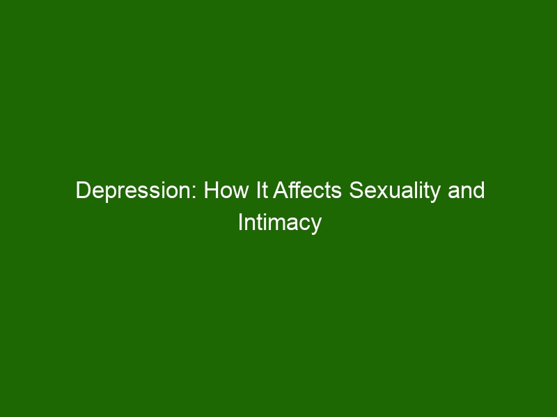 Depression How It Affects Sexuality And Intimacy Health And Beauty