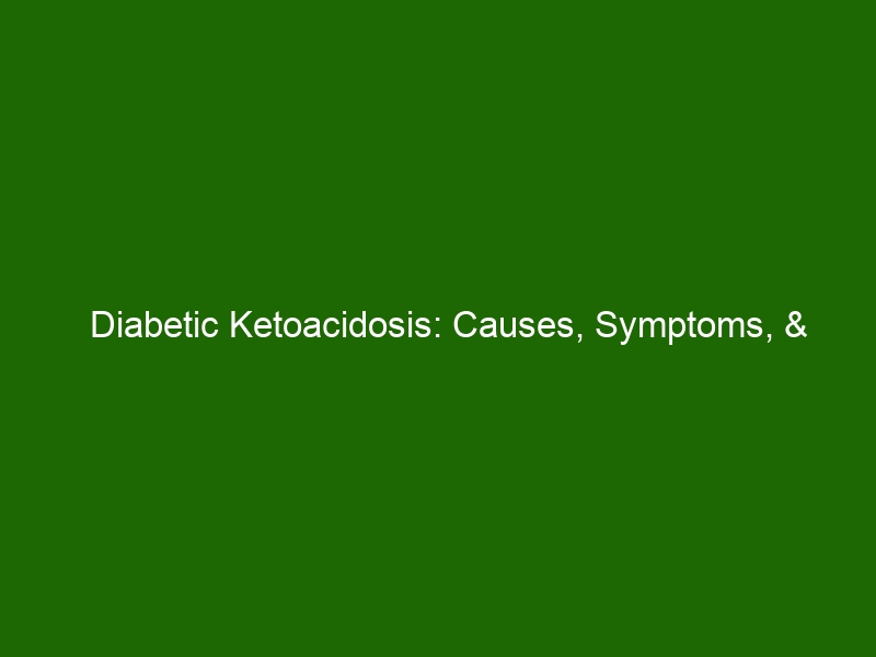 Diabetic Ketoacidosis Causes Symptoms And Treatment Options Health