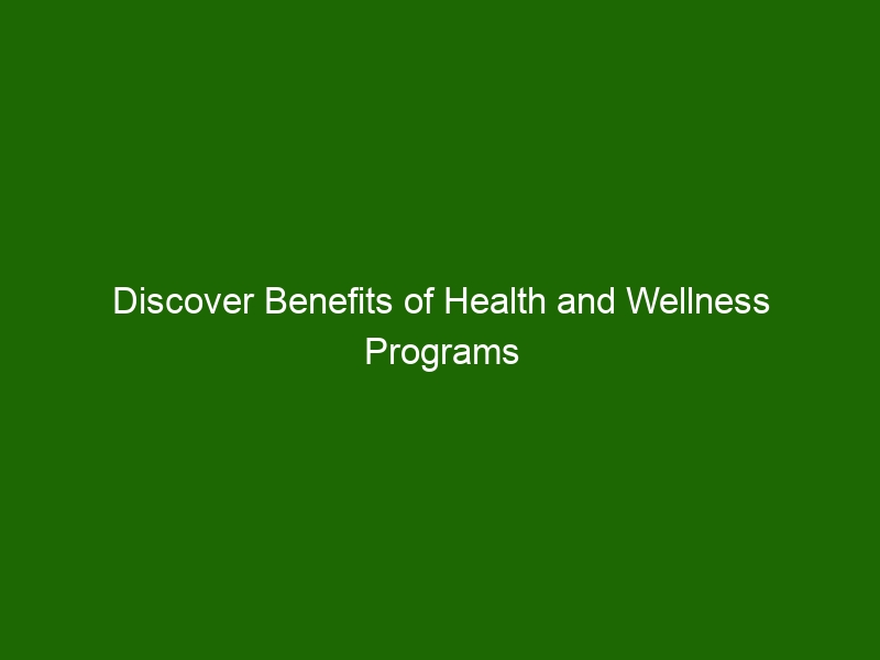 discover-benefits-of-health-and-wellness-programs-for-your-health-and