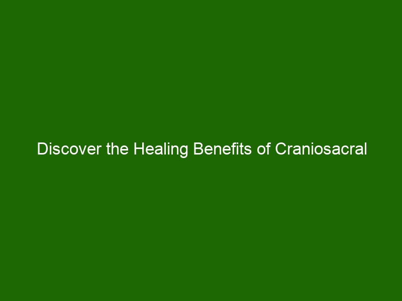 Discover The Healing Benefits Of Craniosacral Therapy Health And Beauty 3406