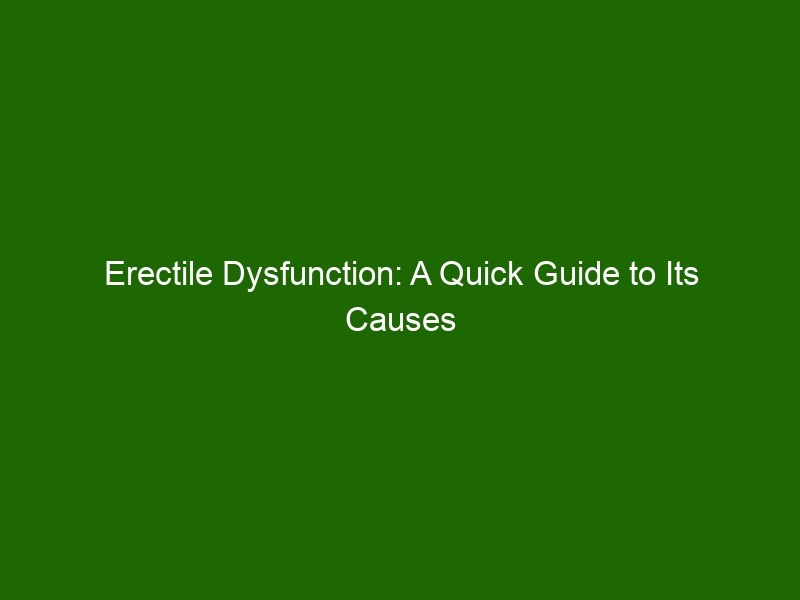 Erectile Dysfunction: A Quick Guide To Its Causes And Treatment ...