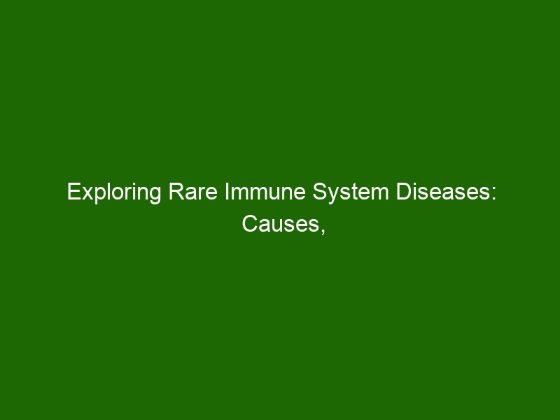 Exploring Rare Immune System Diseases: Causes, Symptoms, and Treatments ...