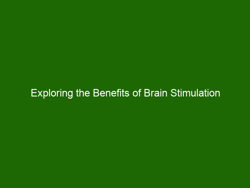 Exploring the Benefits of Brain Stimulation Therapies: How They Could ...