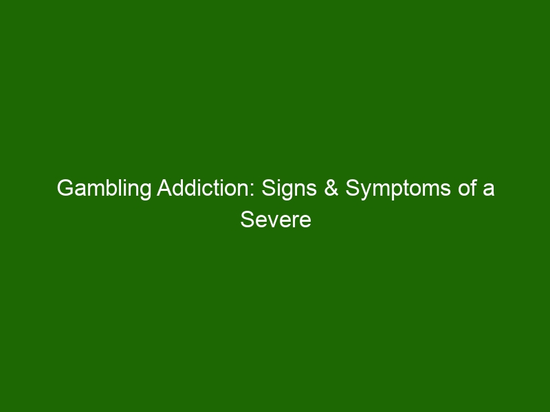 Gambling Addiction: Signs & Symptoms Of A Severe Mental Health Issue ...