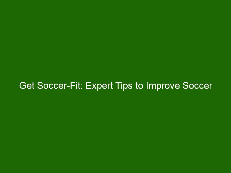 Get Soccer-Fit: Expert Tips To Improve Soccer Performance And Fitness ...