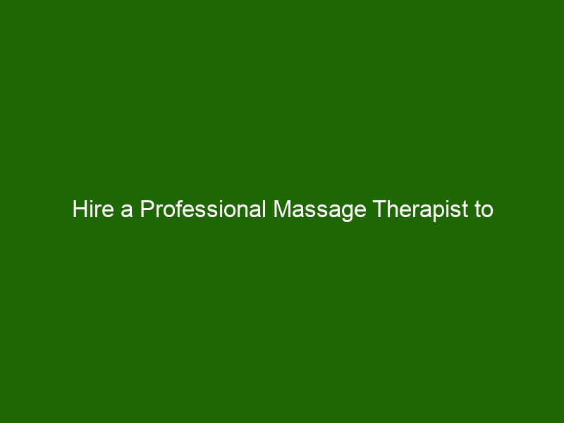 Hire A Professional Massage Therapist To Rejuvenate Your Body And Mind Health And Beauty