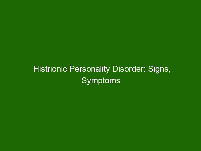 Histrionic Personality Disorder Signs Symptoms And Treatment Health And Beauty 