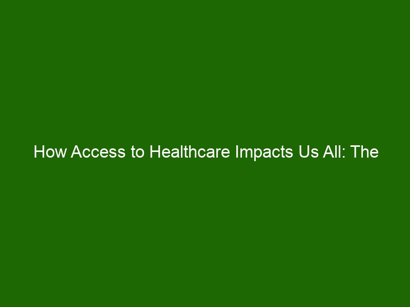 How Access To Healthcare Impacts Us All: The Benefits Of Improved ...