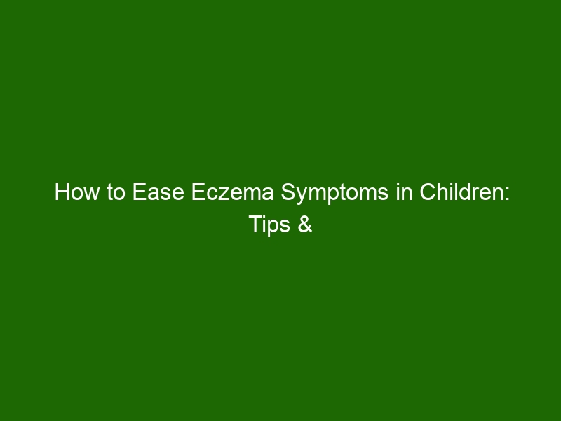 How to Ease Eczema Symptoms in Children Tips & Tricks Health And Beauty