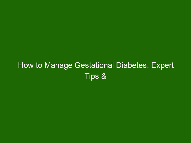 How to Manage Gestational Diabetes: Expert Tips & Health Advice