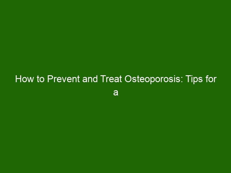 How To Prevent And Treat Osteoporosis Tips For A Healthy Lifestyle Health And Beauty