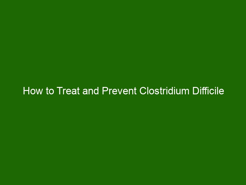 How To Treat And Prevent Clostridium Difficile Infection Health And Beauty 5634