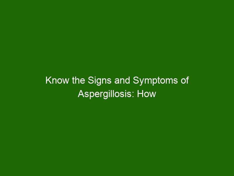 Know the Signs and Symptoms of Aspergillosis: How to Protect Yourself ...