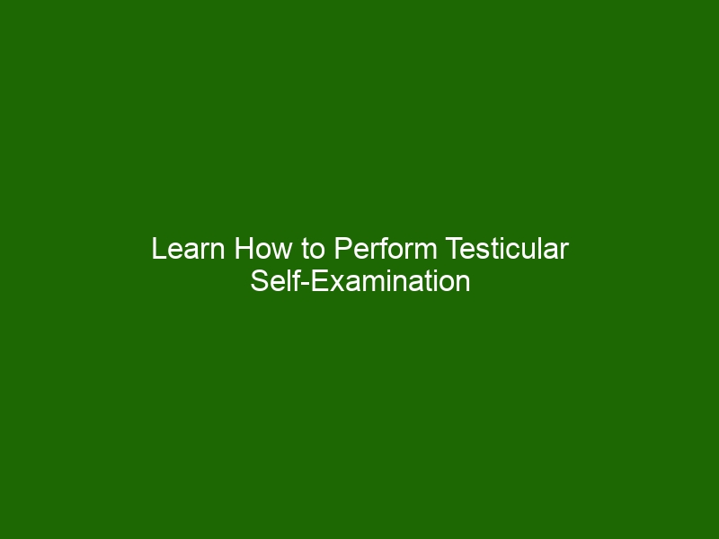 Learn How To Perform Testicular Self Examination And Detect Problems