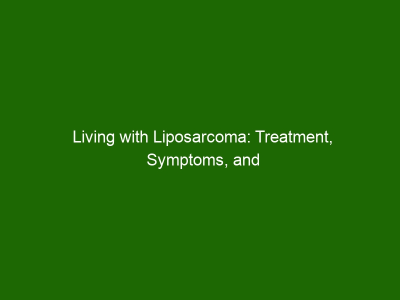 Living with Liposarcoma: Treatment, Symptoms, and Coping Strategies ...