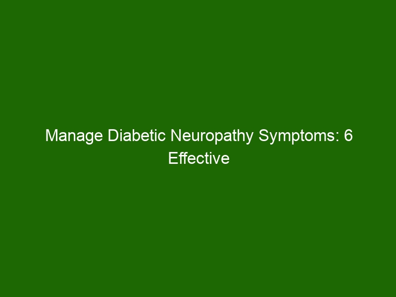 Manage Diabetic Neuropathy Symptoms: 6 Effective Treatment Strategies ...