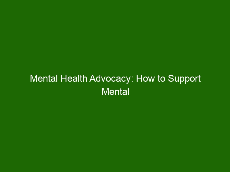 Mental Health Advocacy: How To Support Mental Health And End The Stigma ...