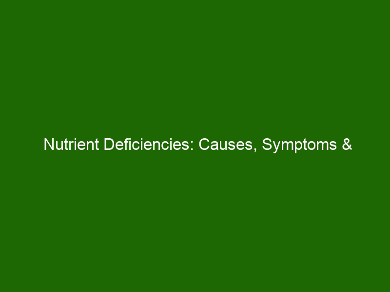 Nutrient Deficiencies: Causes, Symptoms & Treatment - Health And Beauty