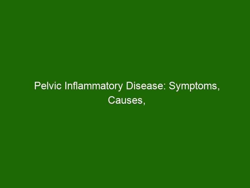 Pelvic Inflammatory Disease Symptoms Causes Diagnosis And Treatment