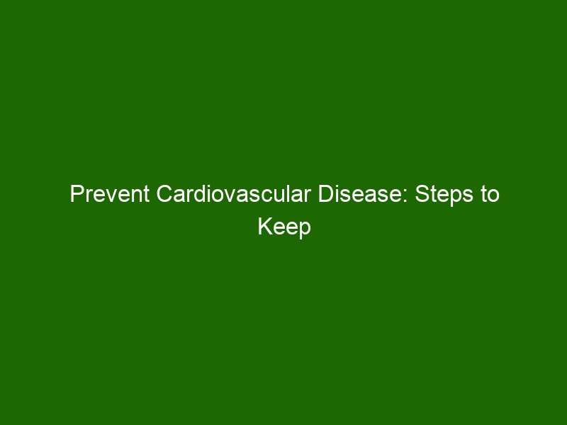 Prevent Cardiovascular Disease Steps To Keep Your Heart Healthy