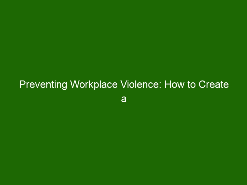 Preventing Workplace Violence: How to Create a Safe Work Environment ...