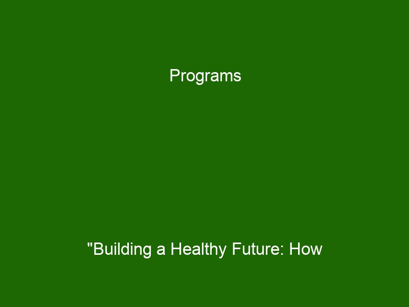 Programs "Building A Healthy Future: How Childhood School Health ...