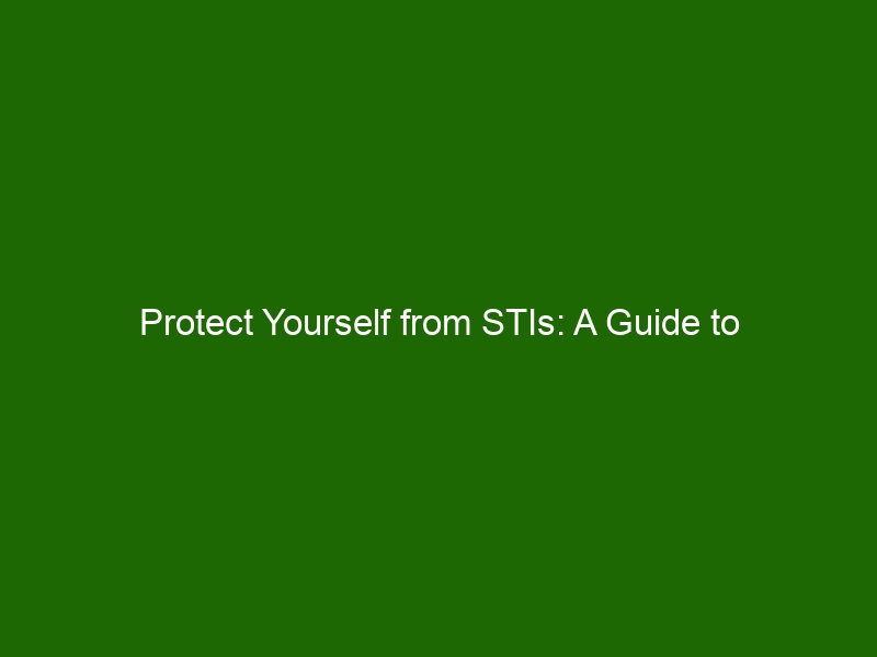 Protect Yourself From Stis A Guide To Understanding And Avoiding Sexually Transmitted