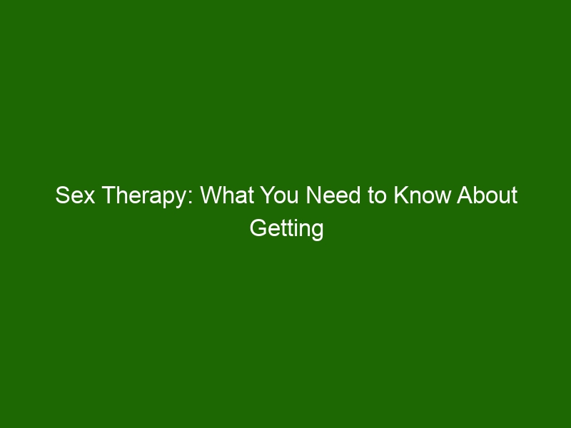 Sex Therapy What You Need To Know About Getting Help For Your Relationship And Sexual Issues 