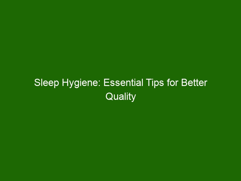 Sleep Hygiene: Essential Tips For Better Quality Sleep And Improved ...