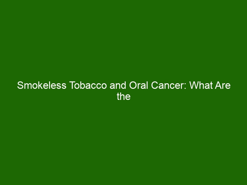 Smokeless Tobacco And Oral Cancer What Are The Risks Health And Beauty