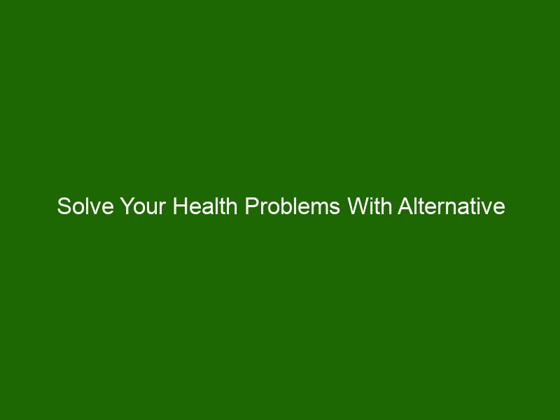 solve-your-health-problems-with-alternative-medicine-natural-remedies