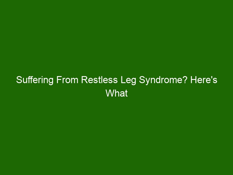 Suffering From Restless Leg Syndrome Here S What You Need To Know   Suffering From Restless Leg Syndrome Heres What You Need To Know 38576 