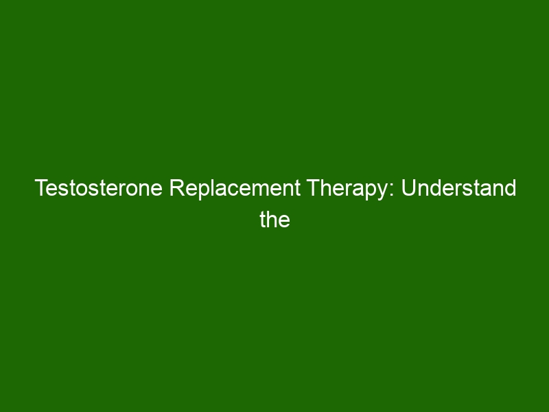 Testosterone Replacement Therapy: Understand the Benefits and Risks ...