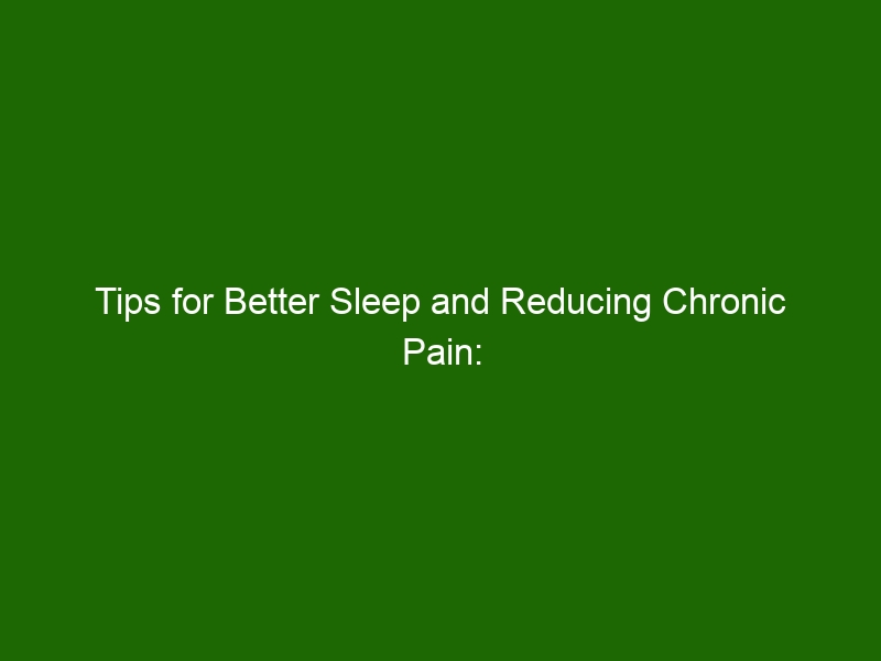 Tips For Better Sleep And Reducing Chronic Pain: A Comprehensive Guide ...