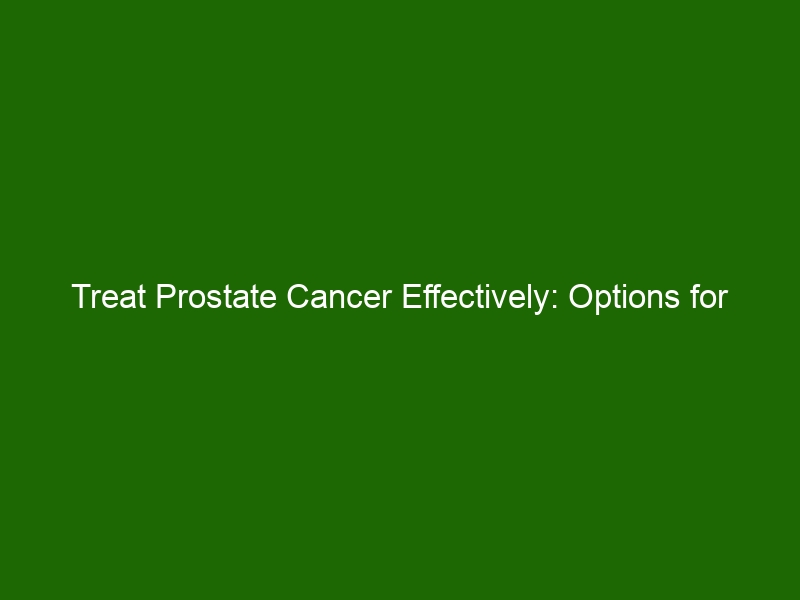 Treat Prostate Cancer Effectively: Options for Diagnosis and Treatment ...