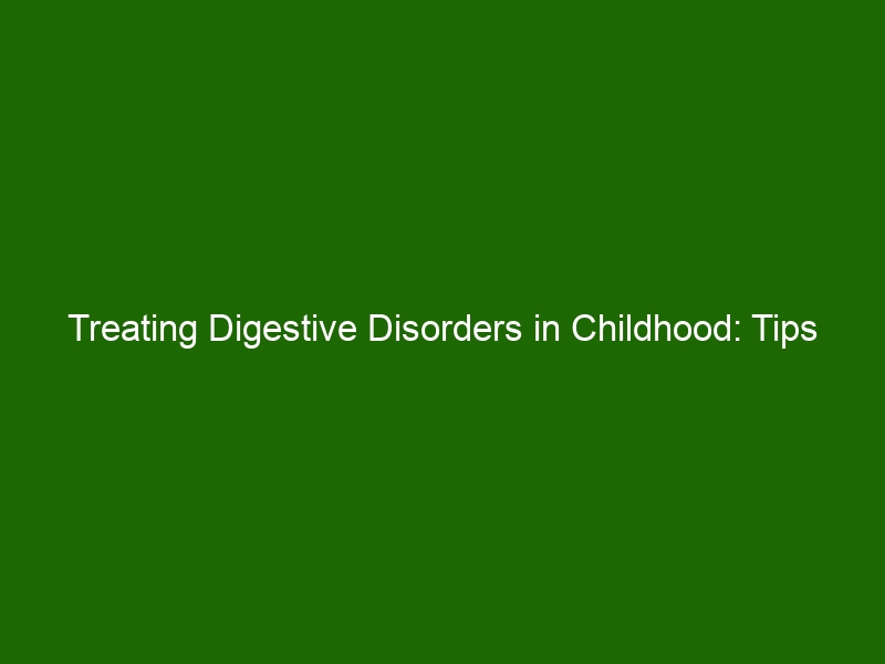 Treating Digestive Disorders in Childhood Tips to Help Your Child Feel