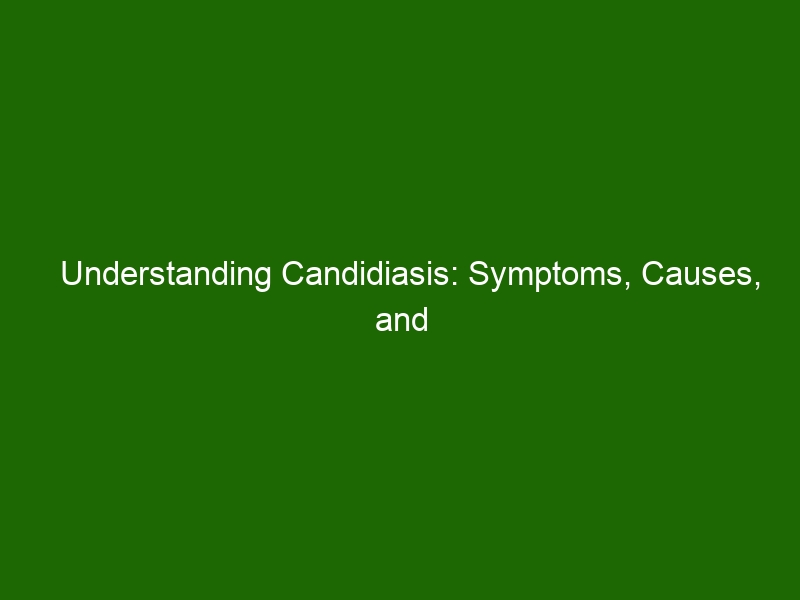 Understanding Candidiasis Symptoms Causes And Treatments Health And Beauty