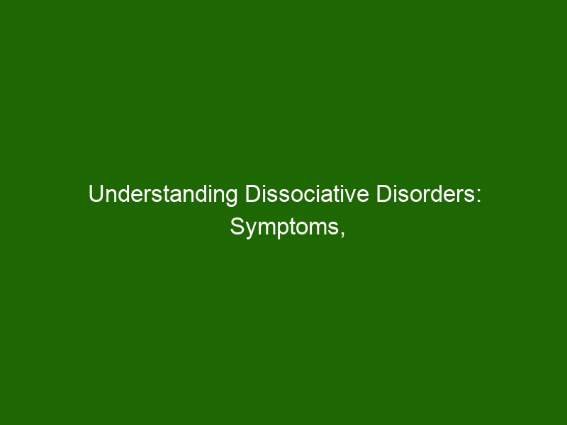 Understanding Dissociative Disorders Symptoms Causes And Treatment Health And Beauty 4129