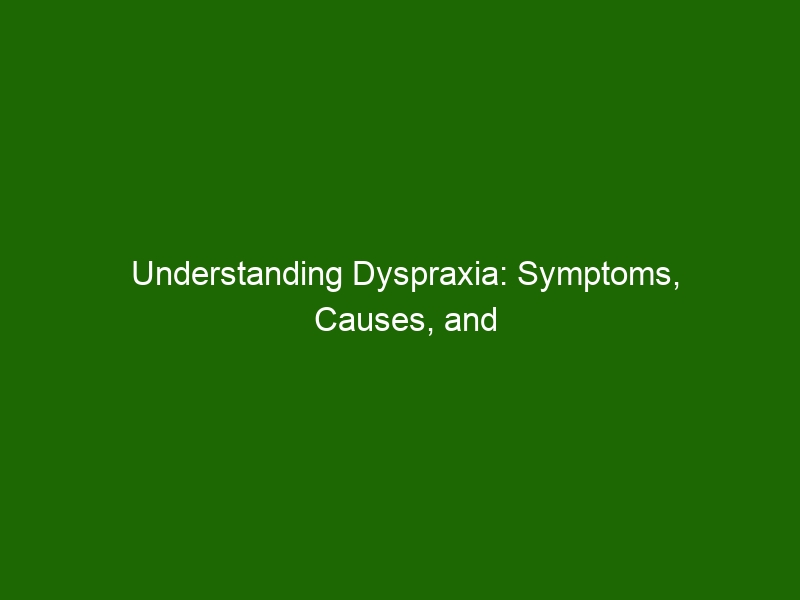 Understanding Dyspraxia: Symptoms, Causes, and Treatment - Health And ...