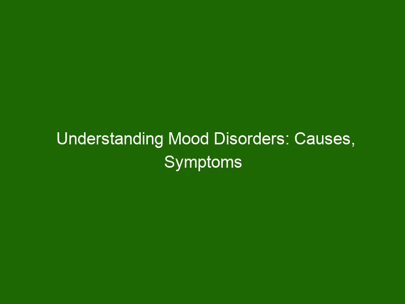 Understanding Mood Disorders Causes Symptoms And Treatments Health And Beauty