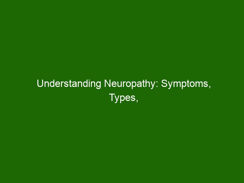 Understanding Neuropathy Symptoms Types Causes And Treatments Health And Beauty 