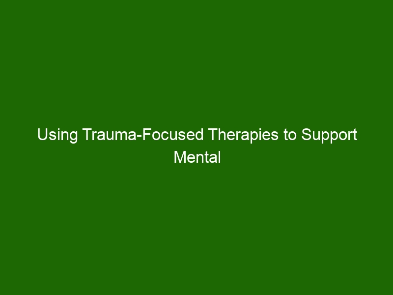 Using Trauma-Focused Therapies To Support Mental Healing & Recovery ...