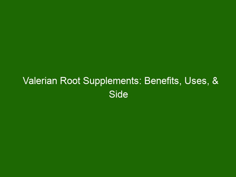 Valerian Root Supplements: Benefits, Uses, & Side Effects - Health And ...