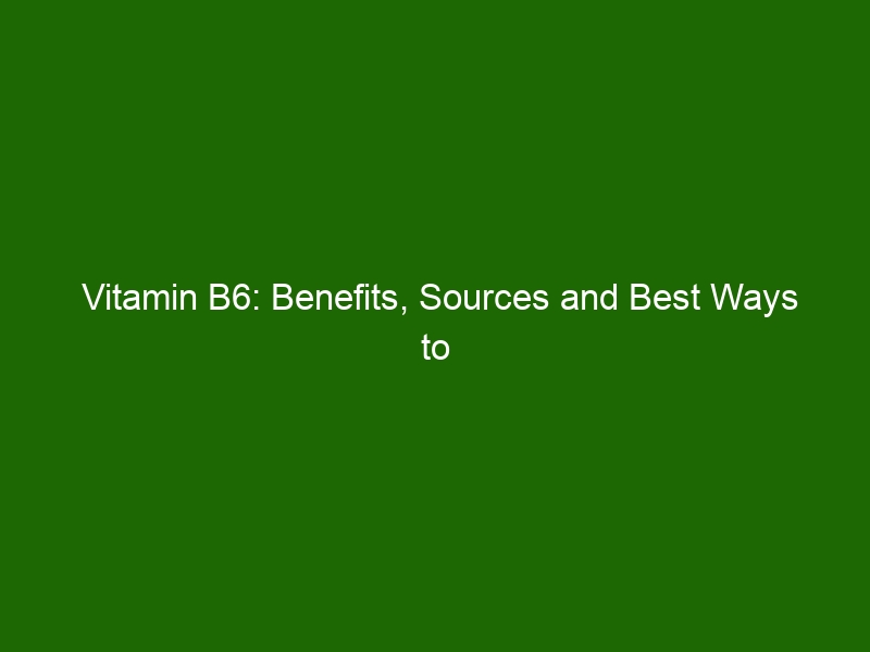 Vitamin B6: Benefits, Sources And Best Ways To Maximize Intake - Health ...