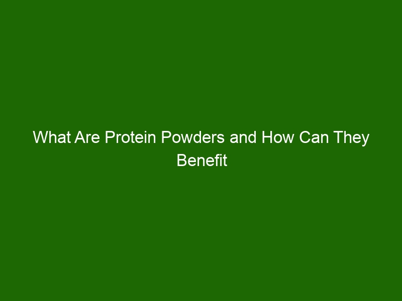 What Are Protein Powders And How Can They Benefit You Health And Beauty