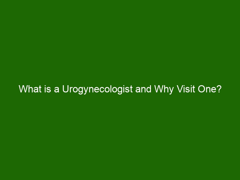 What Is A Urogynecologist And Why Visit One? - Health And Beauty