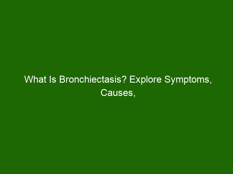 what-is-bronchiectasis-explore-symptoms-causes-treatment-options