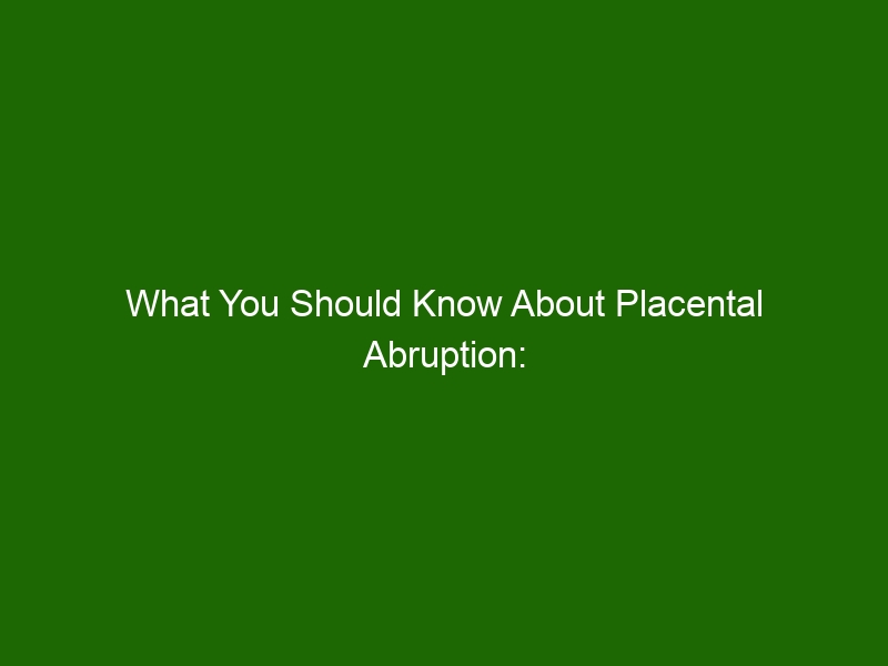 What You Should Know About Placental Abruption: Causes, Symptoms, and